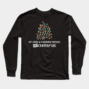 I'm Only A Morning Person On Christmas, December 25th Funny Christmas Saying Long Sleeve T-Shirt